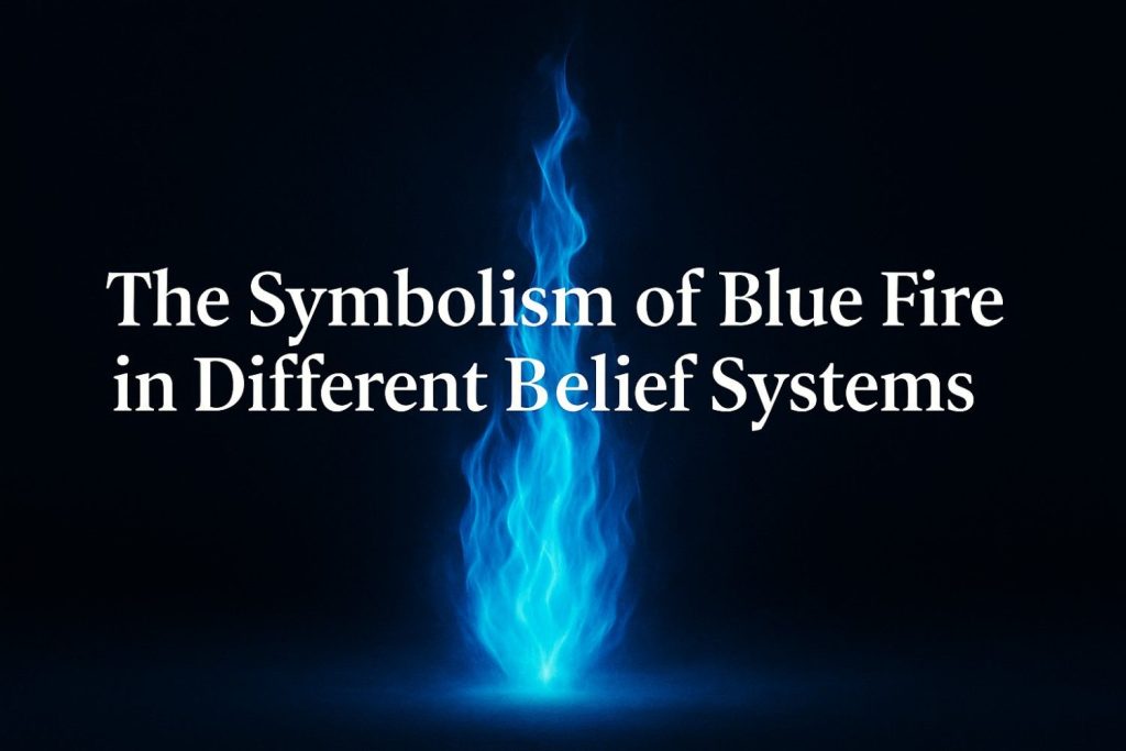 The Symbolism of Blue Fire in Different Belief Systems
